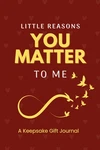 Little Reasons You Matter To Me: Keepsake Gift Journal Fill-in-the-blank Book. Fixed Price $24.99.