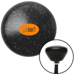 Orange Got Beer Black Retro Metal Flake Knob W/ M16X1.5 Insert Shifter. Fixed Price $89.95.
